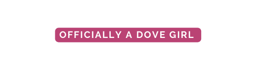 officially a dove girl