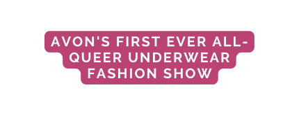 avon s first ever all queer underwear fashion show